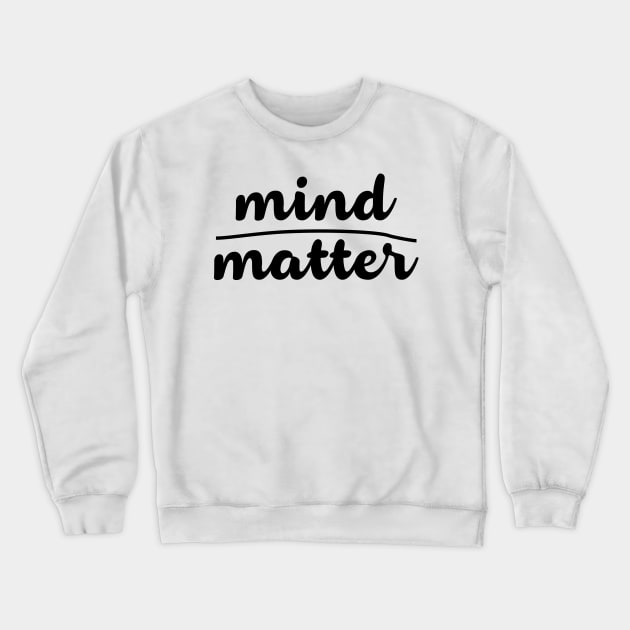 mind matter! Crewneck Sweatshirt by variantees